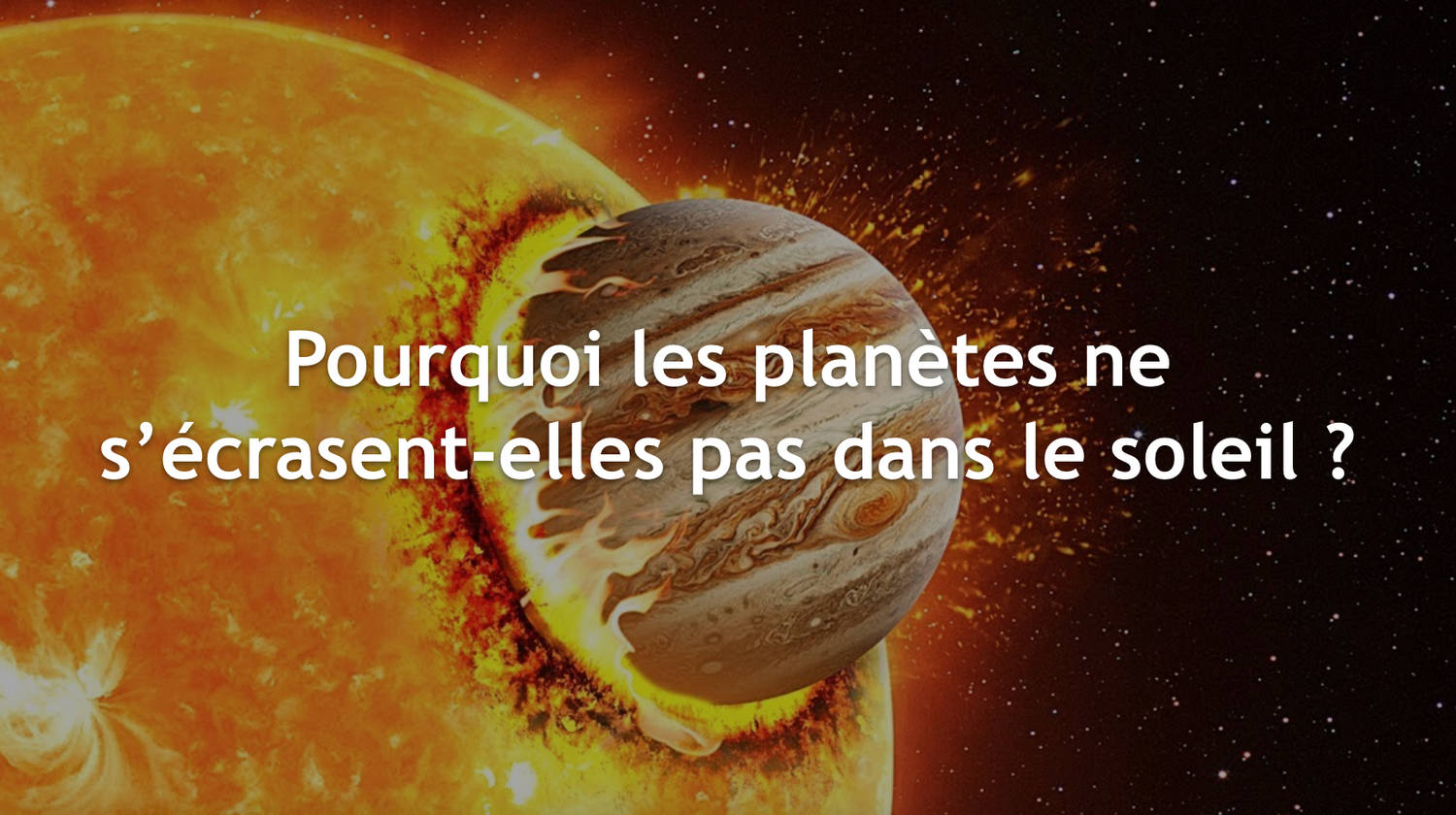 Pourquoi les planètes ne s'écrasent pas dans le soleil ?