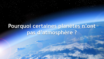 Pourquoi certaines planètes n'ont pas d'atmosphère ?
