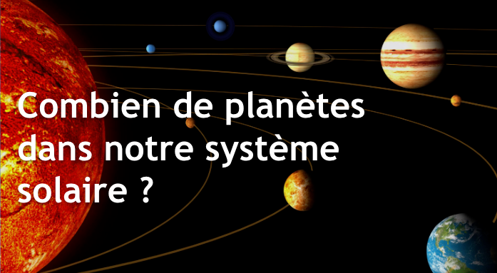 Combien de planètes dans le système solaire ?